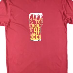 Life is Too Short for Crappy Beer Tee